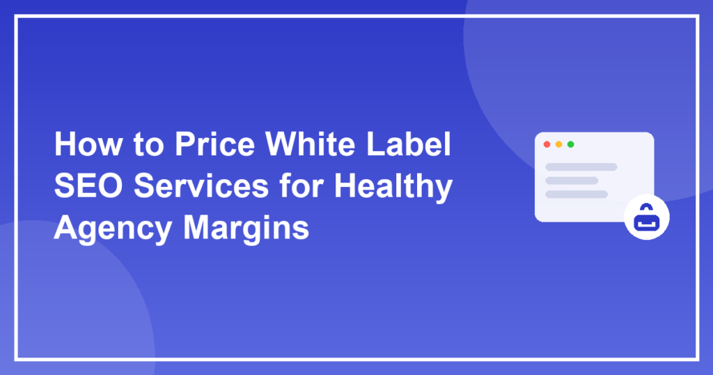 How to Price White Label SEO Services for Healthy Agency Margins