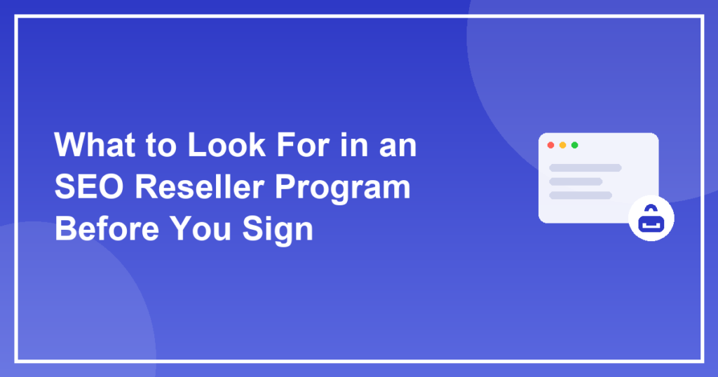 What to Look For in an SEO Reseller Program Before You Sign