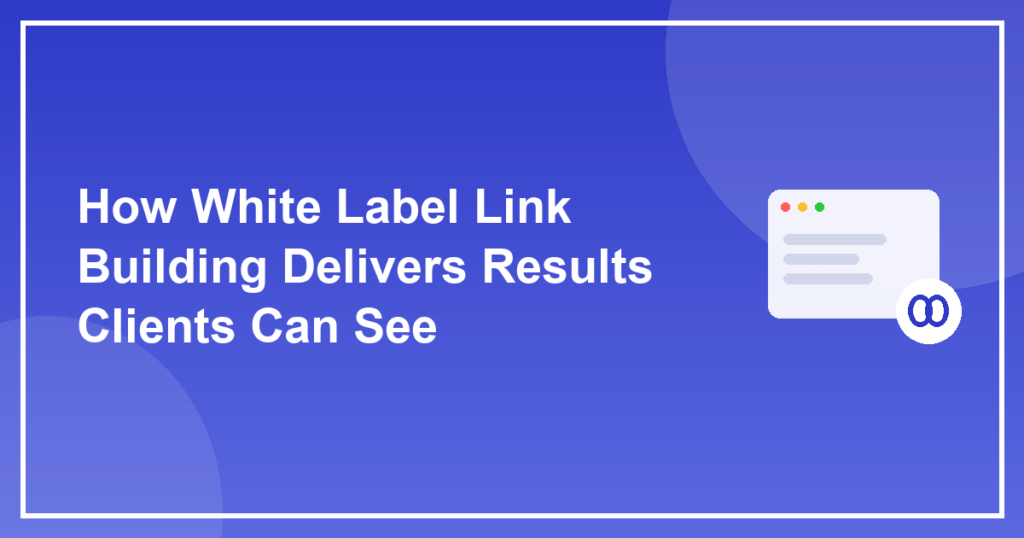 How White Label Link Building Delivers Results Clients Can See