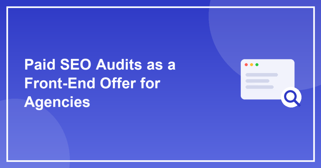 Paid SEO Audits as a Front-End Offer for Agencies
