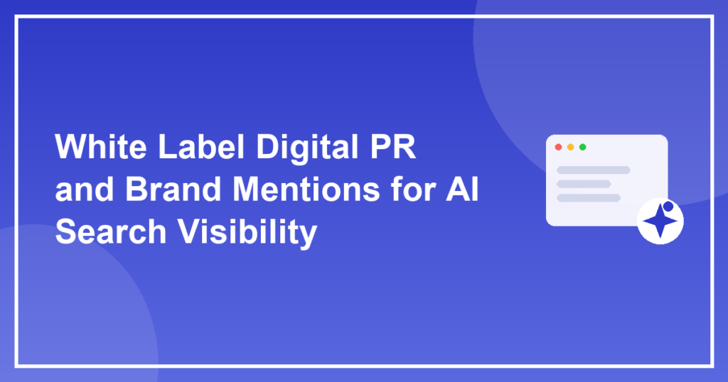 White Label Digital PR and Brand Mentions for AI Search Visibility