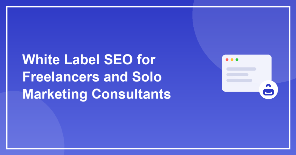 White Label SEO for Freelancers and Solo Marketing Consultants